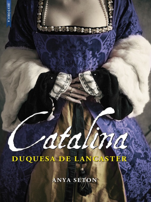 Detalles del título Catalina, duquesa de Lancaster de Anya Seton - Disponible